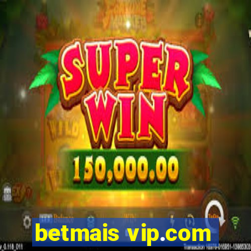 betmais vip.com